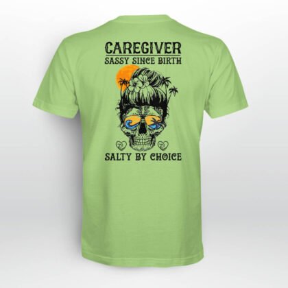 Caregiver Sassy Since Birth Salty By Choice T-Shirt
