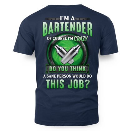 Of Course I’m Crazy – Bartender Humor T-Shirt