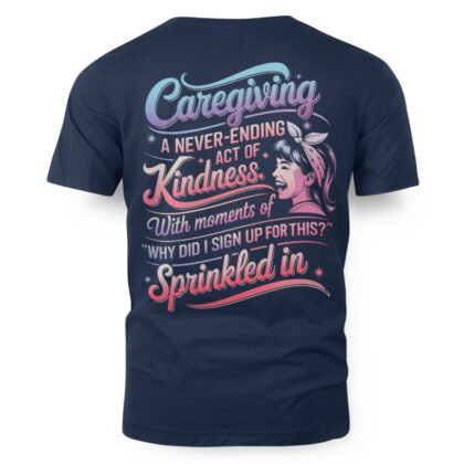 Caregiving Kindness Moments - Funny Caregiver T-Shirt