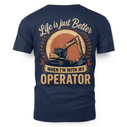 Life Is Just Better Operator Apparel – Excavator Love T-Shirt