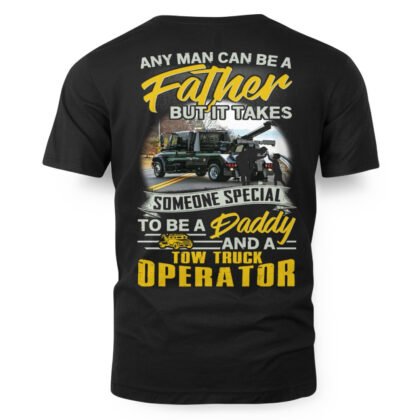 Any Man Can Be A Father - Tow Truck Operator Daddy Pride T-Shirt