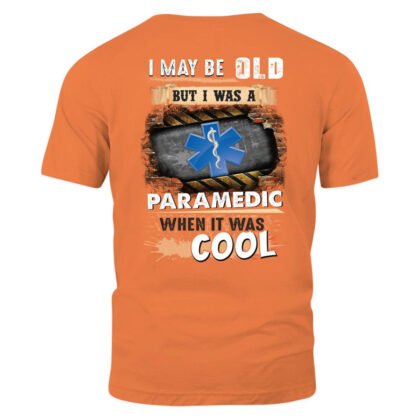 I May Be Old but I Was a Paramedic When It Was Cool T-Shirt